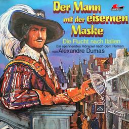 Das Buch “Der Mann mit der eisernen Maske, Folge 1: Die Flucht nach Italien – Alexandre Dumas, Joachim von Ulmann” online hören