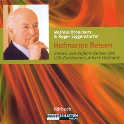 Das Buch “Hofmanns Reisen - Innere und äußere Reisen des LSD-Entdeckers Albert Hofmann – Mathias Broeckers, Roger Liggenstorfer” online hören