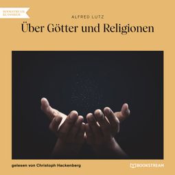 Das Buch “Über Götter und Religionen (Ungekürzt) – Alfred Lutz” online hören