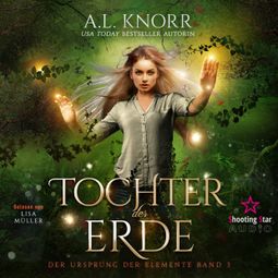 Das Buch “Tochter der Erde - Der Ursprung der Elemente, Band 3 – A. L. Knorr” online hören