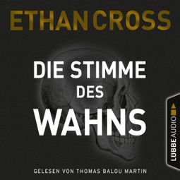 Das Buch “Die Stimme des Wahns - Die Ackerman & Shirazi-Reihe, Teil 3 (Ungekürzt) – Ethan Cross” online hören