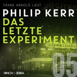 Das Buch «Das letzte Experiment - Bernie Gunther ermittelt, Band 5 (ungekürzte Lesung) – Philip Kerr» online hören
