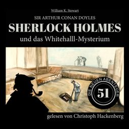 Das Buch «Sherlock Holmes und das Whitehall-Mysterium - Die neuen Abenteuer, Folge 51 (Ungekürzt) – William K. Stewart, Sir Arthur Conan Doyle» online hören