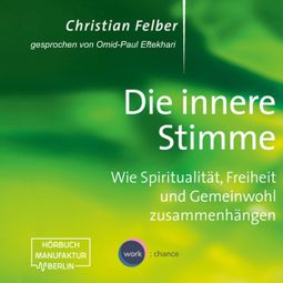 Das Buch “Die innere Stimme - Wie Spiritualität, Freiheit und Gemeinwohl zusammenhängen (Ungekürzt) – Christian Felber” online hören