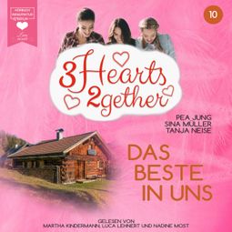 Das Buch “Das Beste in uns - 3hearts2gether, Band 10 (ungekürzt) – Sina Müller, Pea Jung, Tanja Neise” online hören