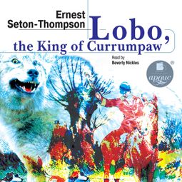 Слушать аудиокнигу онлайн «Lobo, the King of Currumpaw. Stories (Лобо, король Куррумпо. Рассказы) – Эрнест Сетон-Томпсон»