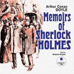Слушать аудиокнигу онлайн «Memoirs Of Sherlock Holmes – Артур Конан Дойл»