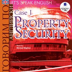 Слушать аудиокнигу онлайн «Let's Speak English. Case 1. Property security. – Коллектив авторов»