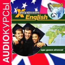Слушать аудиокнигу онлайн «X-Polyglossum English. Курс уровня Advanced – Илья Чудаков»