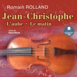 Слушать аудиокнигу онлайн «Jean-Christophe: L'aube • Le matin (Жан-Кристоф: Детство • Юность) – Ромен Роллан»