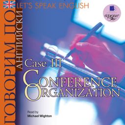 Слушать аудиокнигу онлайн «Let's Speak English. Case 3. Conference organization – Коллектив авторов»