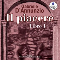 Слушать аудиокнигу онлайн «Il Piacere. Libro 1 – Габриэле Д’Аннунцио»