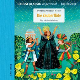 Das Buch “Die ZEIT-Edition - Große Klassik kinderleicht, Die Zauberflöte - Eine märchenhafte Oper – Wolfgang Amadeus Mozart” online hören