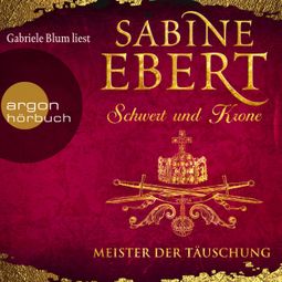 Das Buch “Schwert und Krone - Meister der Täuschung (Gekürzte Lesung) – Sabine Ebert” online hören