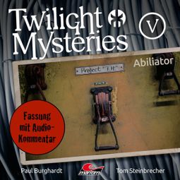 Das Buch “Twilight Mysteries, Die neuen Folgen, Folge 5: Abiliator (Fassung mit Audio-Kommentar) – Erik Albrodt, Paul Burghardt, Tom Steinbrecher” online hören