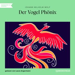 Das Buch “Der Vogel Phönix (Ungekürzt) – Johann Wilhelm Wolf” online hören