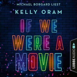 Das Buch “If we were a movie (Ungekürzt) – Kelly Oram” online hören
