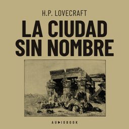 Das Buch “La ciudad sin nombre (Completo) – H.P. Lovecraft” online hören