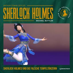 Das Buch “Sherlock Holmes und die falsche Tempeltänzerin - Eine neue Sherlock Holmes Kriminalgeschichte (Ungekürzt) – Michael Buttler, Arthur Conan Doyle” online hören