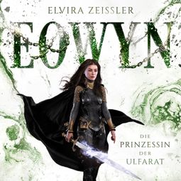 Das Buch “Die Prinzessin der Ulfarat - Eowyn, Band 4 (ungekürzt) – Elvira Zeißler” online hören