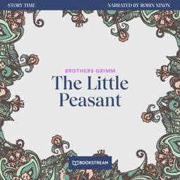 Das Buch “The Little Peasant - Story Time, Episode 39 (Unabridged) – Brothers Grimm” online hören