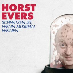 Das Buch “Schwitzen ist, wenn Muskeln weinen – Horst Evers” online hören