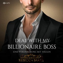 Das Buch “Deal with my Billionaire Boss: Eine Vereinbarung mit Folgen - Billionaire Romance, Buch 2 (ungekürzt) – Rebecca Baker” online hören