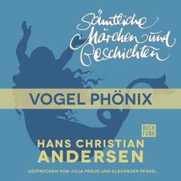 Das Buch “H. C. Andersen: Sämtliche Märchen und Geschichten, Vogel Phönix – Hans Christian Andersen” online hören