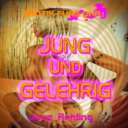 Das Buch “Erotik für's Ohr, Jung und gelehrig – Jane Rohling” online hören