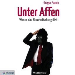 Das Buch “Unter Affen - Warum das Büro ein Dschungel ist (Ungekürzt) – Gregor Fauma” online hören