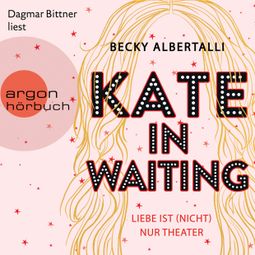 Das Buch “Kate in Waiting - Liebe ist (nicht) nur Theater (Ungekürzt) – Becky Albertalli” online hören