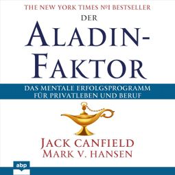 Das Buch “Der Aladin-Faktor - Das mentale Erfolgsprogramm für Privatleben und Beruf (Ungekürzt) – Jack Canfield, Mark V. Hansen” online hören