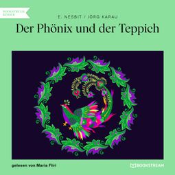 Das Buch “Der Phönix und der Teppich (Ungekürzt) – E. Nesbit, Jörg Karau” online hören