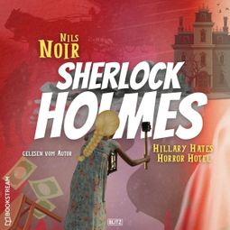 Das Buch “Hillary Hates Horror Hotel - Nils Noirs Sherlock Holmes, Folge 8 (Ungekürzt) – Nils Noir” online hören
