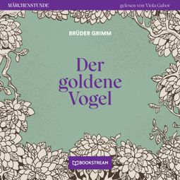 Das Buch “Der goldene Vogel - Märchenstunde, Folge 56 (Ungekürzt) – Brüder Grimm” online hören