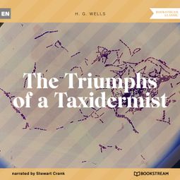 Das Buch “The Triumphs of a Taxidermist (Unabridged) – H. G. Wells” online hören