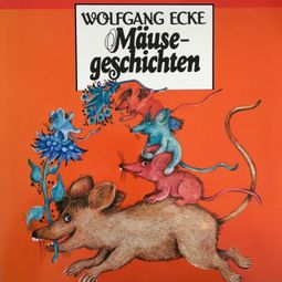 Das Buch “Wolfgang Ecke, Mäusegeschichten – Wolfgang Ecke” online hören