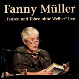 Das Buch “Tanzen und Toben ohne Weiber (Live) – Fanny Müller” online hören