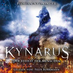 Das Buch “Der Verrat der Menschen - Kynarus, Band 2 (ungekürzt) – Florian Kröninger” online hören