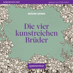 Das Buch “Die vier kunstreichen Brüder - Märchenstunde, Folge 149 (Ungekürzt) – Brüder Grimm” online hören