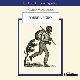 Das Buch “Pobre Negro (Abridged) – Rómulo Gallegos” online hören