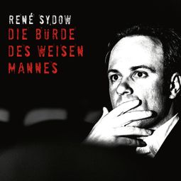 Das Buch “René Sydow, Die Bürde des weisen Mannes – René Sydow” online hören