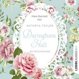Das Buch “Daringham Hall, Teil 2: Die Entscheidung (Gekürzt) – Kathryn Taylor” online hören