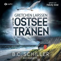 Das Buch “Gretchen Larssen und die Ostseetränen - Ein Fall für Gretchen Larssen, Band 7 (ungekürzt) – B. C. Schiller” online hören