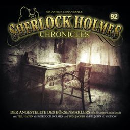 Das Buch «Sherlock Holmes Chronicles, Folge 92: Der Angestellte des Börsenmaklers – Sir Arthur Conan Doyle» online hören