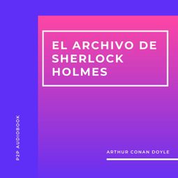 Das Buch “El Archivo de Sherlock Holmes (Completo) – Arthur Conan Doyle” online hören