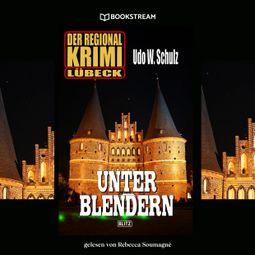 Das Buch “Unter Blendern - Der Regional Krimi Lübeck (Ungekürzt) – Udo W. Schulz” online hören