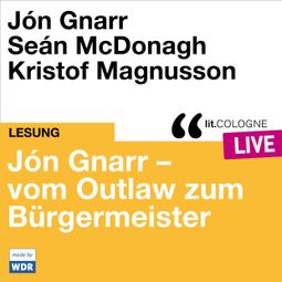 Das Buch “Jón Gnarr - vom Outlaw zum Bürgermeister - lit.COLOGNE live (ungekürzt) – Jón Gnarr, Seán McDonagh” online hören