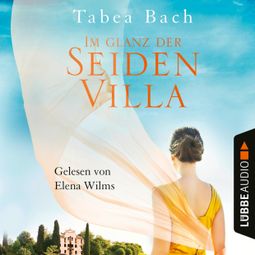 Das Buch “Im Glanz der Seidenvilla - Seidenvilla-Saga, Band 2 (Ungekürzt) – Tabea Bach” online hören