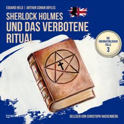Das Buch “Sherlock Holmes und das verbotene Ritual - Die übernatürlichen Fälle, Folge 3 (Ungekürzt) – Arthur Conan Doyle, Eduard Held” online hören